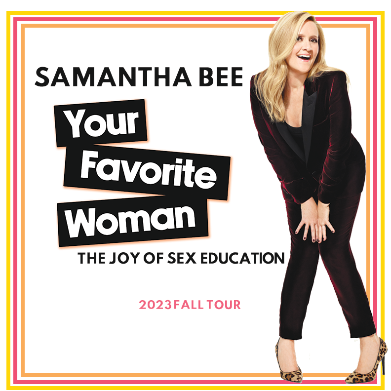 Samantha Bee Your Favorite Woman: The Joy of Sex Education 2023 fall tour poster