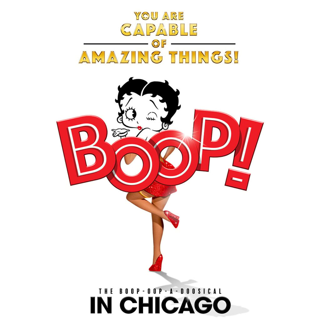 Boop! "You are capable of amazing things! Boop! -Chicago The boop-oup-a-musical in Chicago.: