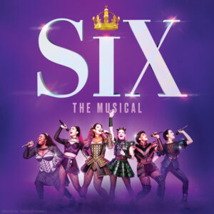 SIX 2024 Tour at Broadway in Chicago Theatres